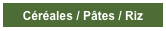 Céréales / Pâtes / Riz
